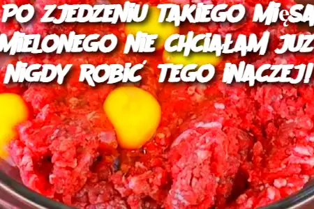 Po zjedzeniu takiego mięsa mielonego nie chciałam już nigdy robić tego inaczej!