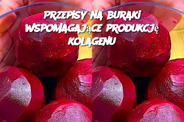 Przepisy na buraki wspomagające produkcję kolagenu