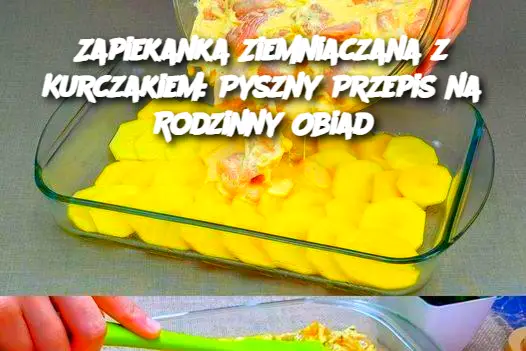 Zapiekanka Ziemniaczana z Kurczakiem: Pyszny Przepis na Rodzinny Obiad