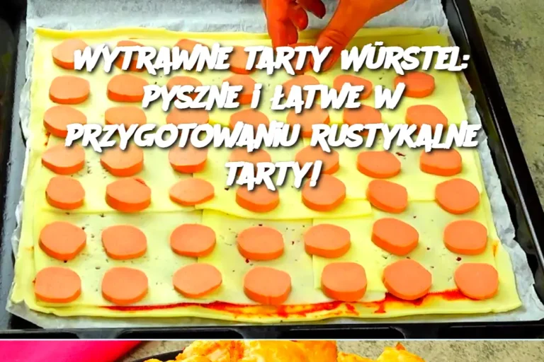 Wytrawne tarty Würstel: pyszne i łatwe w przygotowaniu rustykalne tarty!