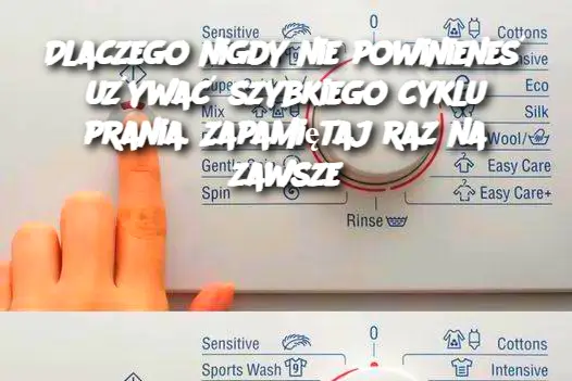 Dlaczego nigdy nie powinieneś używać szybkiego cyklu prania. Zapamiętaj raz na zawsze