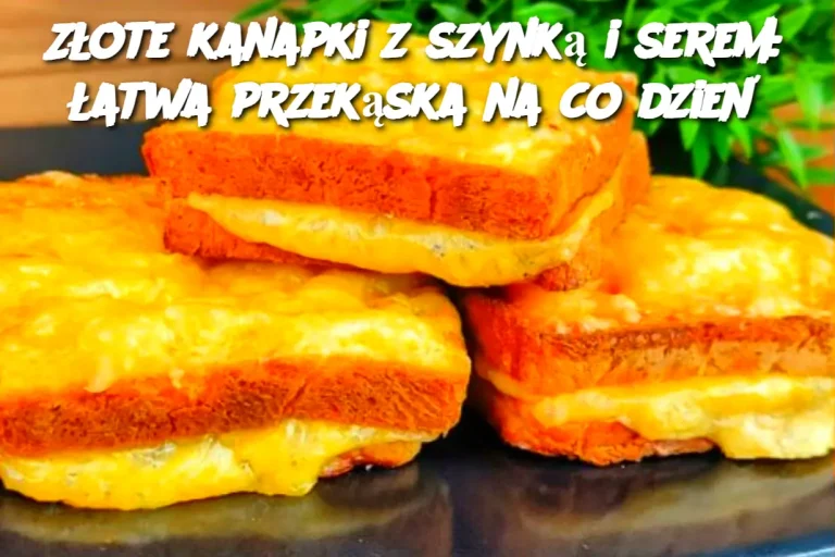 Złote kanapki z szynką i serem: łatwa przekąska na co dzień