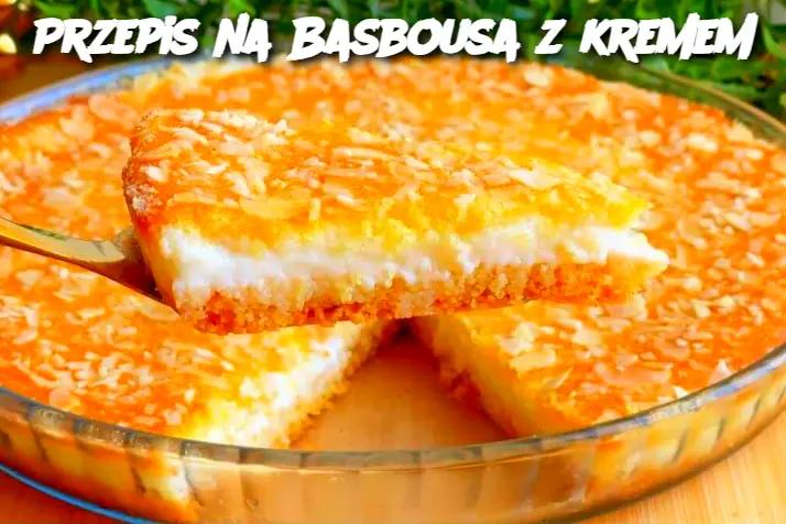 Przepis na Basbousa z kremem