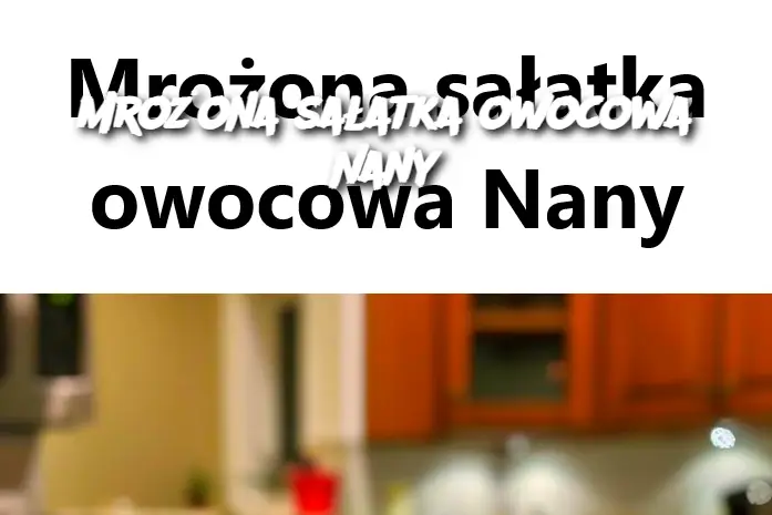 Mrożona sałatka owocowa Nany