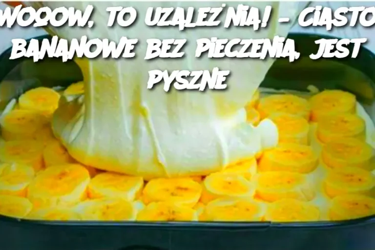 Wooow, to uzależnia! – Ciasto bananowe bez pieczenia, jest pyszne