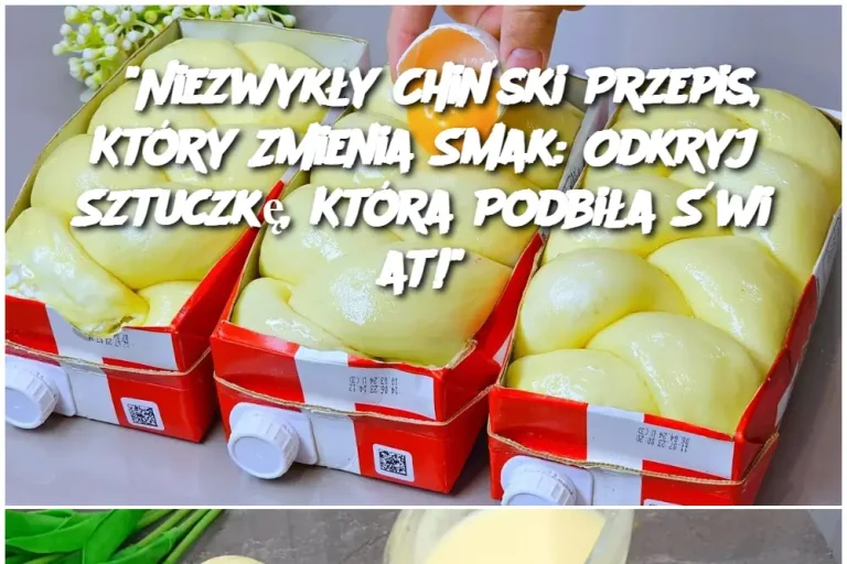 “Niezwykły Chiński Przepis, Który Zmienia Smak: Odkryj Sztuczkę, Która Podbiła Świat!”