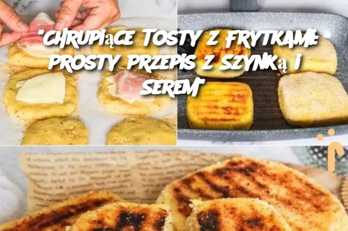“Chrupiące Tosty z Frytkami: Prosty Przepis z Szynką i Serem”