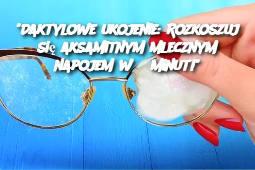 “Daktylowe ukojenie: Rozkoszuj się aksamitnym mlecznym napojem w 5 minut!”