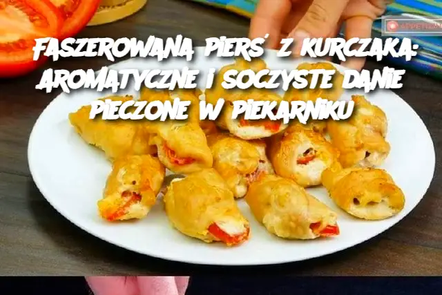 Faszerowana pierś z kurczaka: Aromatyczne i soczyste danie pieczone w piekarniku