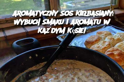 Aromatyczny Sos Kiełbasiany: Wybuch Smaku i Aromatu w Każdym Kęsie!