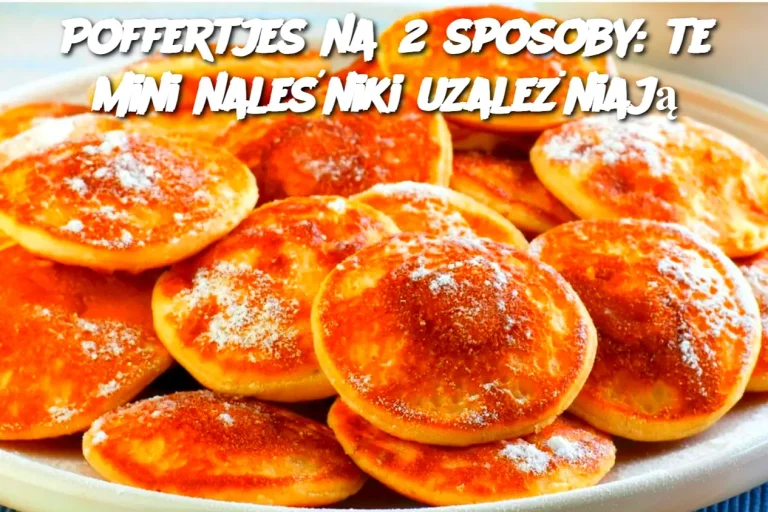 Poffertjes na 2 sposoby: te mini naleśniki uzależniają