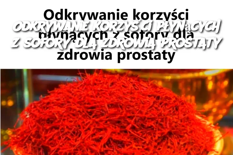 Odkrywanie korzyści płynących z sofory dla zdrowia prostaty