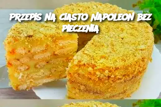 Przepis na ciasto Napoleon bez pieczenia