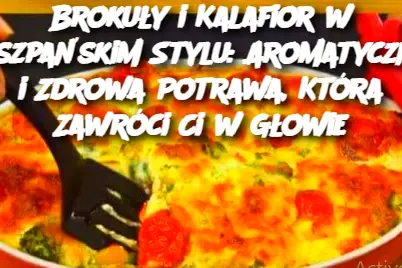 Brokuły i Kalafior w Hiszpańskim Stylu: Aromatyczna i Zdrowa Potrawa, Która Zawróci Ci w Głowie