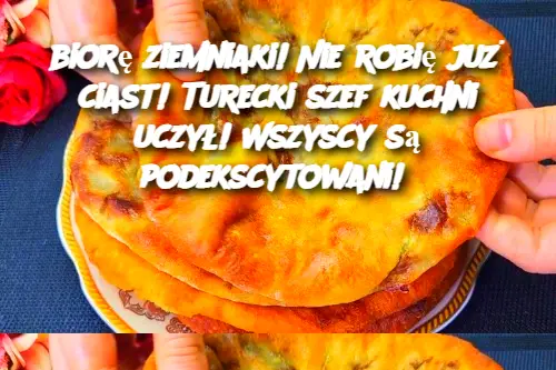 biorę ziemniaki! Nie robię już ciast! Turecki szef kuchni uczył! Wszyscy są podekscytowani!