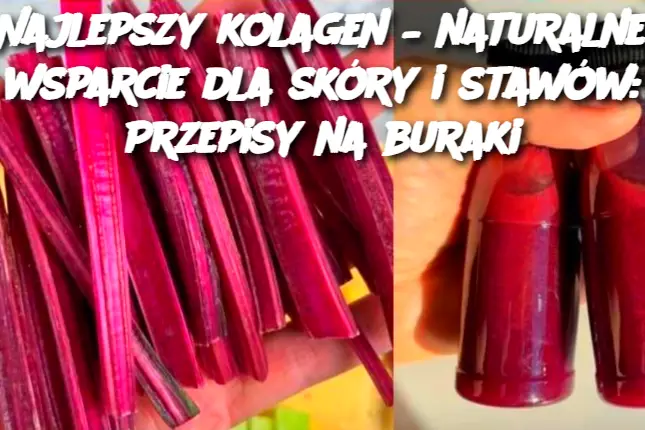 Najlepszy kolagen – naturalne wsparcie dla skóry i stawów: Przepisy na buraki