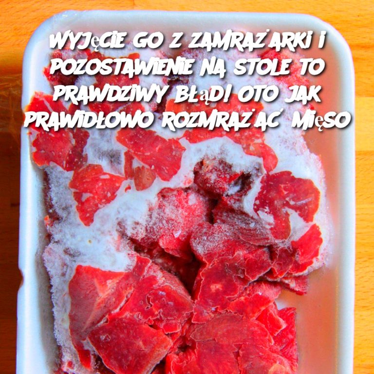 Wyjęcie go z zamrażarki i pozostawienie na stole to prawdziwy błąd! Oto jak prawidłowo rozmrażać mięso