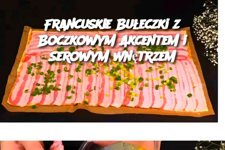 Francuskie Bułeczki z Boczkowym Akcentem i Serowym Wnętrzem