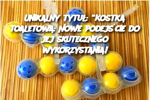 Unikalny tytuł: “Kostka toaletowa: Nowe podejście do jej skutecznego wykorzystania!