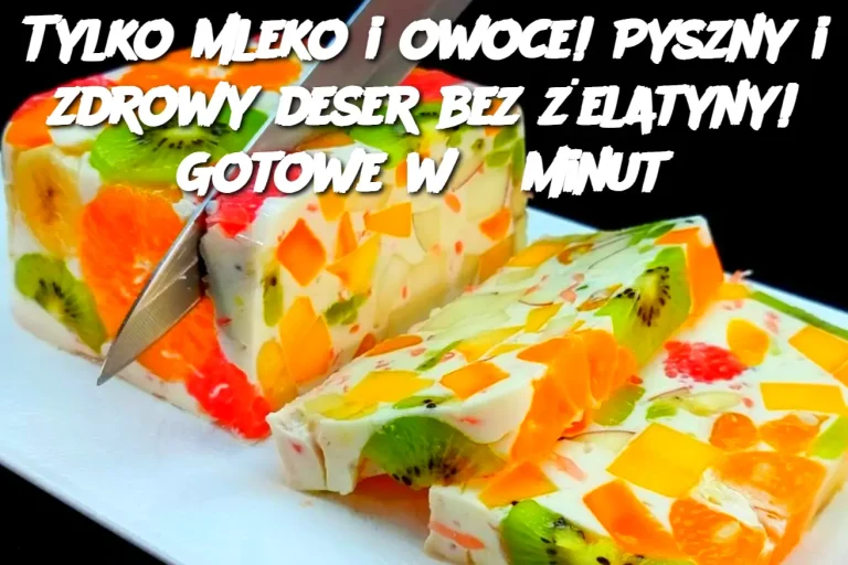 Tylko mleko i owoce! Pyszny i zdrowy deser bez żelatyny! Gotowe w 5 minut