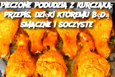Pieczone podudzia z kurczaka: przepis, dzięki któremu będą smaczne i soczyste