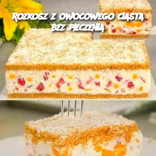 Rozkosz z owocowego ciasta bez pieczenia