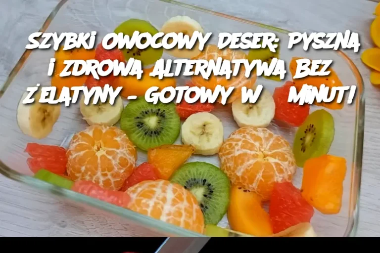 Szybki Owocowy Deser: Pyszna i Zdrowa Alternatywa Bez Żelatyny – Gotowy w 5 minut!