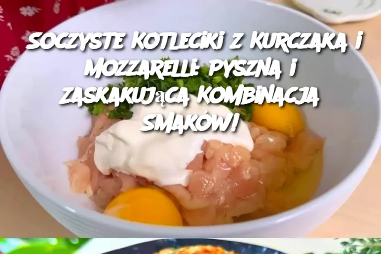 Soczyste Kotleciki z Kurczaka i Mozzarelli: Pyszna i Zaskakująca Kombinacja Smaków!