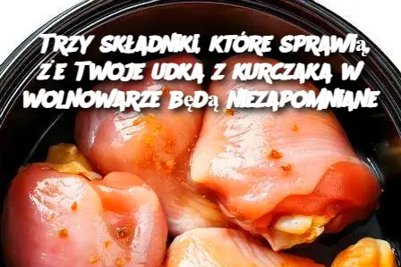 Trzy składniki, które sprawią, że Twoje udka z kurczaka w wolnowarze będą niezapomniane