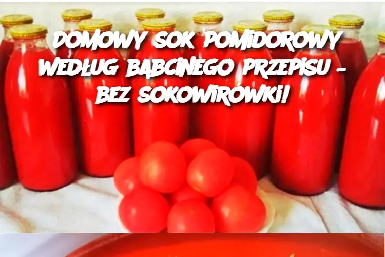 Domowy sok pomidorowy według babcinego przepisu – bez sokowirówki!
