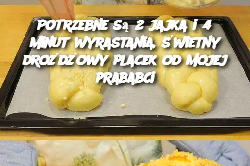 Potrzebne są 2 jajka i 45 minut wyrastania, świetny drożdżowy placek od mojej prababci