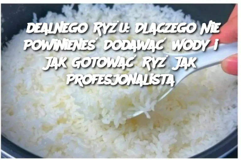 dealnego Ryżu: Dlaczego Nie Powinieneś Dodawać Wody i Jak Gotować Ryż Jak Profesjonalista