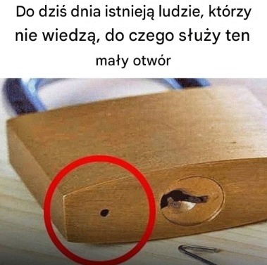 o dziś dnia istnieją ludzie, którzy nie wiedzą, do czego służy ten mały otwór