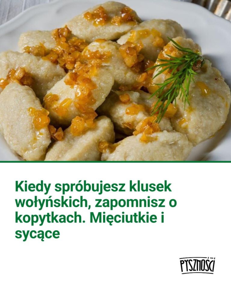 Kiedy spróbujesz klusek wołyńskich, zapomnisz o kopytkach. Mięciutkie i sycące