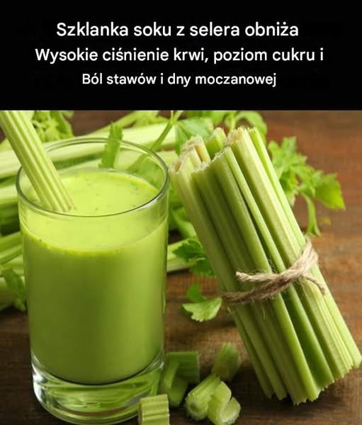 Szklanka soku z selera obniża wysokie ciśnienie krwi, poziom cukru oraz ból związany z zapaleniem stawów i dną moczanową