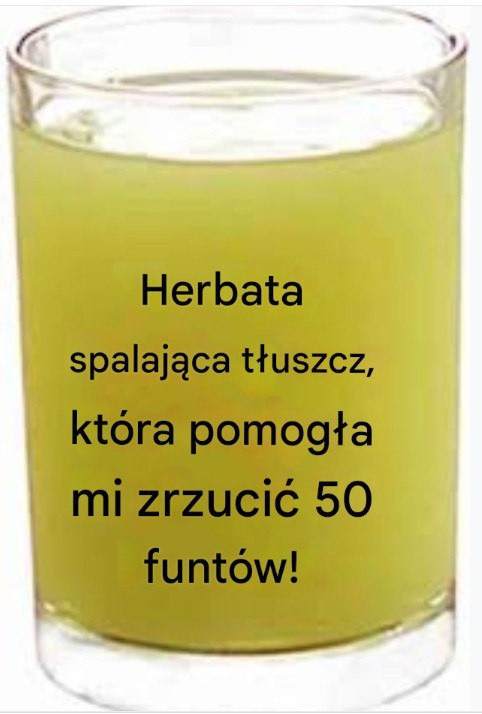 Magiczna herbata wspomagająca odchudzanie — jak schudłam 50 funtów dzięki temu naparowi